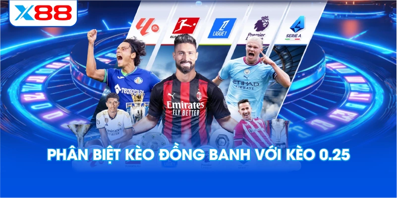 Phân Biệt Kèo Đồng Banh Với Kèo 0.25